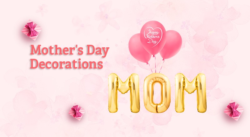 Mother's Day Decoration Ideas: 4 Amazing Quick Decor Tips for Your Mom